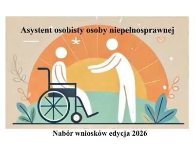 Ogłoszenie o naborze! Program Ministra Rodziny, Pracy i Polityki Społecznej ,,Asystent osobisty osoby z niepełnosprawnością” dla Jednostek Samorządu Terytorialnego – edycja 2026