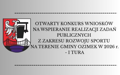 Zarządzenie Nr OR.0050.278.2025 Burmistrza Ozimka z dnia 30 grudnia 2025 r. w sprawie ogłoszenia otwartego konkursu wniosków na wspieranie realizacji zadań publicznych z zakresu rozwoju sportu na terenie Gminy Ozimek w 2026 r. – I tura